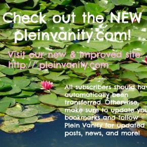 Head on over to the NEW pleinvanity.com!